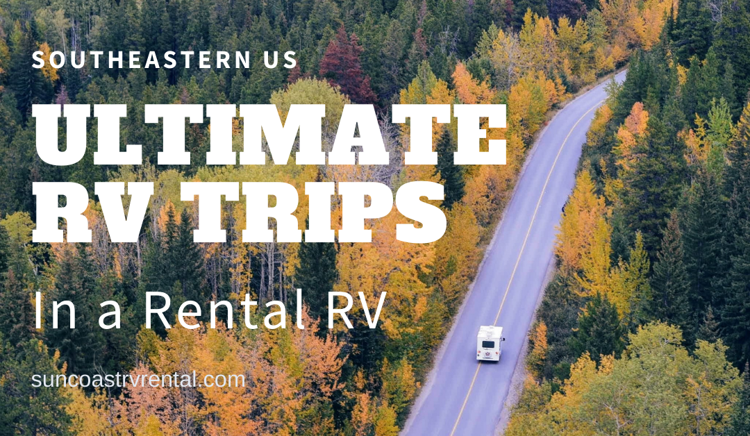 Ultimate RV Trips in a Rental RV – Southeast