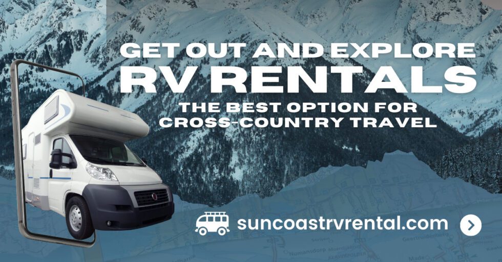 Why a Rental RV is the Best Option for CrossCountry Travel Suncoast