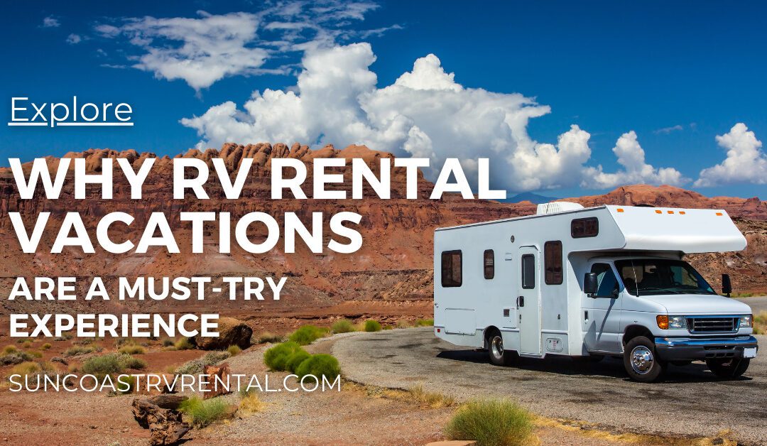 Why Renting an RV for Your Next Vacation is a Must-Try Experience